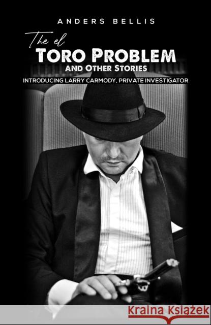 The el Toro Problem and Other Stories: Introducing Larry Carmody, Private Investigator Anders Bellis 9781398451735 Austin Macauley Publishers - książka