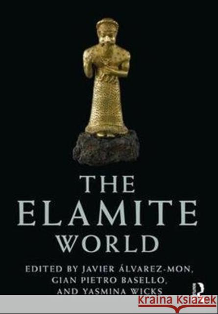 The Elamite World Javier Alvarez-Mon (Macquarie University Gian Pietro Basello Yasmina Wicks 9781138999893 Routledge - książka