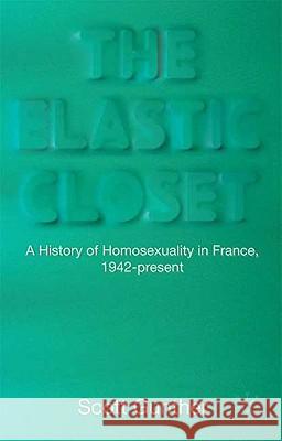 The Elastic Closet: A History of Homosexuality in France, 1942-Present Gunther, S. 9780230221055 Palgrave MacMillan - książka