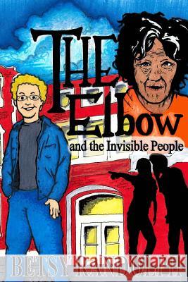 The Elbow and the Invisible People Betsy Randolph 9781495983856 Createspace - książka