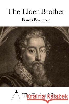 The Elder Brother Francis Beaumont The Perfect Library 9781511658072 Createspace - książka