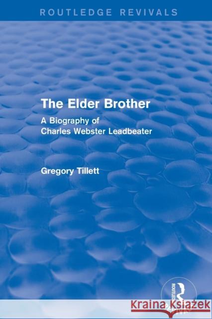 The Elder Brother: A Biography of Charles Webster Leadbeater Gregory Tillett 9781138120129 Routledge - książka