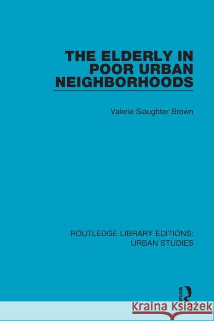 The Elderly in Poor Urban Neighborhoods Valerie Slaughter Brown 9781138895270 Routledge - książka