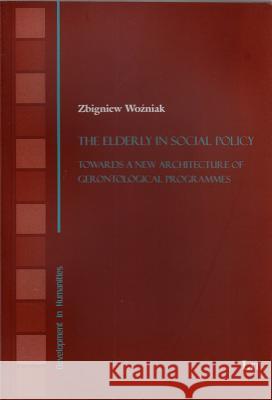 The Elderly in Social Policy : Towards a New Architecture of Gerontological Programmes Zbigniew Wozniak 9783643903730 Lit Verlag - książka