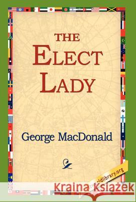 The Elect Lady George MacDonald 9781421800318 1st World Library - książka