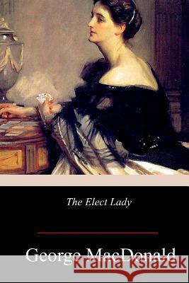 The Elect Lady George MacDonald 9781978244757 Createspace Independent Publishing Platform - książka