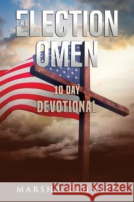 The Election Omen 10 Day Devotional Kuhnley, Marsha 9781947328426 Drezhn Publishing LLC - książka