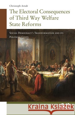 The Electoral Consequences of Third Way Welfare State Reforms: Social Democracy's Transformation and Its Political Costs Arndt, Christoph 9789089644503 Amsterdam University Press - książka