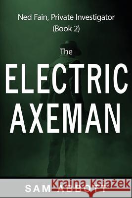 The Electric Axeman: Ned Fain, Private Investigator, Book 2 Sam Abbott 9781939860248 Mix Books, LLC - książka