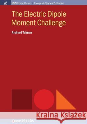 The Electric Dipole Moment Challenge Richard Talman 9781681745084 Iop Concise Physics - książka