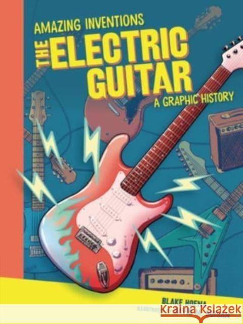 The Electric Guitar: A Graphic History Blake Hoena David Buis 9781728420158 Graphic Universe (Tm) - książka