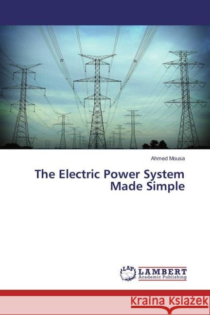 The Electric Power System Made Simple Mousa, Ahmed 9783330028722 LAP Lambert Academic Publishing - książka