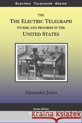 The Electric Telegraph Its Rise and Progress in the United States Gordon Roberts Alexander Jones 9781798747643 Independently Published - książka