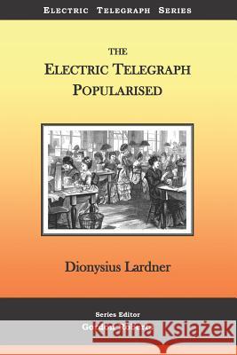 The Electric Telegraph Popularised Gordon Roberts Dionysius Lardner 9781796348149 Independently Published - książka