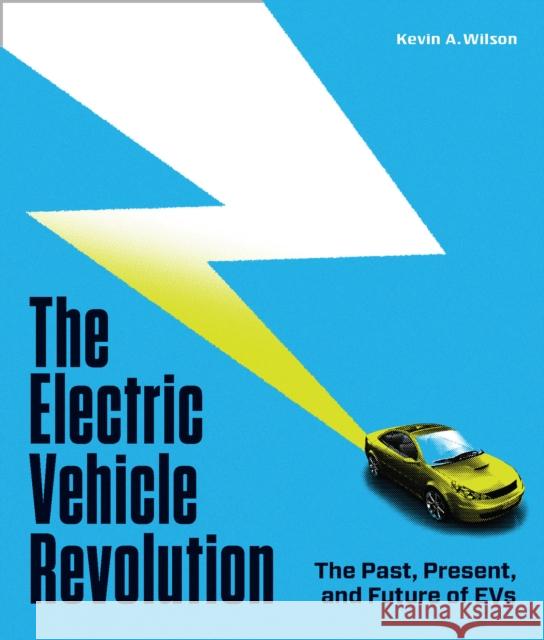 The Electric Vehicle Revolution: The Past, Present, and Future of EVs Wilson, Kevin A. 9780760378304 Motorbooks International - książka