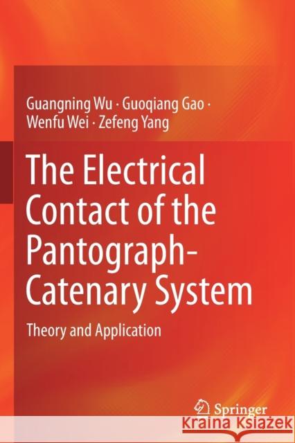 The Electrical Contact of the Pantograph-Catenary System: Theory and Application Guangning Wu Guoqiang Gao Wenfu Wei 9789811365911 Springer - książka