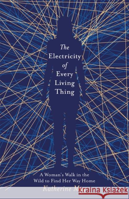 The Electricity of Every Living Thing: From the bestselling author of Wintering Katherine May 9781409172512 Orion Publishing Co - książka