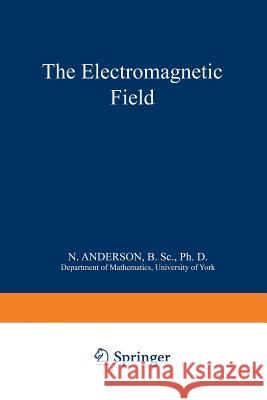The Electromagnetic Field N. Anderson 9781489961686 Springer - książka