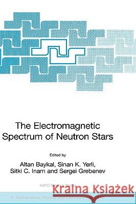 The Electromagnetic Spectrum of Neutron Stars Altan Baykal Sinan K. Yerli Sitki C. Inam 9781402038600 Springer - książka