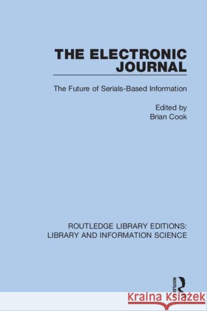 The Electronic Journal: The Future of Serials-Based Information Brian Cook 9780367362164 Routledge - książka