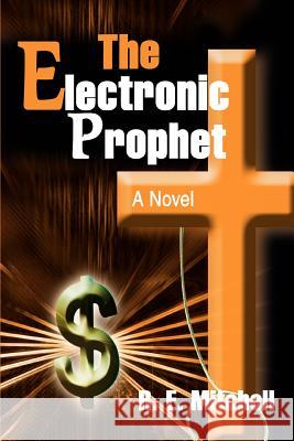 The Electronic Prophet R. E. Mitchell 9780595287574 iUniverse - książka