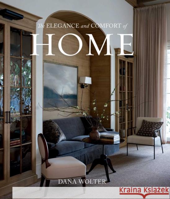 The Elegance and Comfort of Home Dana Wolter 9781423667285 Gibbs Smith - książka