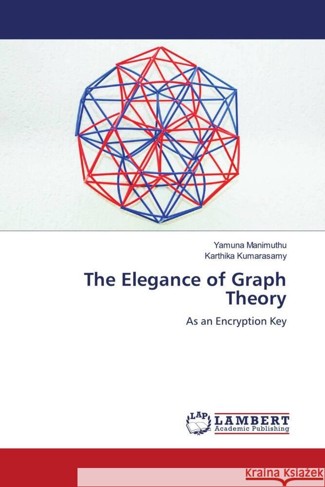 The Elegance of Graph Theory Manimuthu, Yamuna, Kumarasamy, Karthika 9786206172611 LAP Lambert Academic Publishing - książka