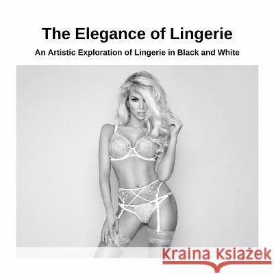 The Elegance of Lingerie: An Artistic Exploration of Lingerie in Black and White Kato Yoshida 9781447820727 Lulu.com - książka