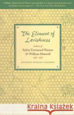 The Element of Lavishness: Letters of Sylvia Townsend Warner and William Maxwell 1938-1978 Maxwell, William 9781582432472 Counterpoint LLC - książka