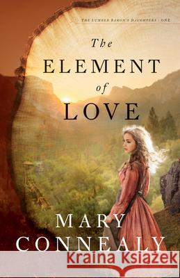 The Element of Love Mary Connealy 9780764239816 Bethany House Publishers - książka