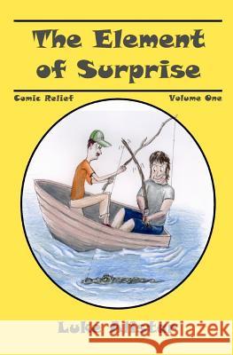 The Element of Surprise: Comic Relief Series, Volume One Luke Alistar 9781475192452 Createspace - książka