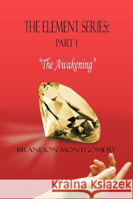 The Element Series: Part I: The Awakening Montgomery, Brandon 9781463412951 Authorhouse - książka
