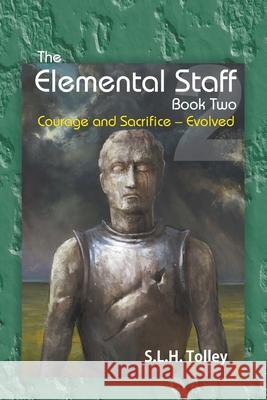 The Elemental Staff Book Two: Courage and Sacrifice-Evolved S. L. H. Tolley 9781950015726 Strategic Book Publishing & Rights Agency, LL - książka