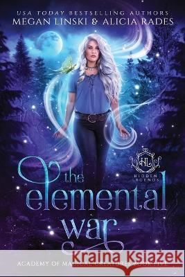 The Elemental War Megan Linski Alicia Rades Hidden Legends 9781948704946 Crystallite Publishing LLC - książka