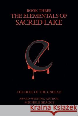 The Elementals of Sacred Lake: Book 3: The Hole of the Undead Michele Skaggs 9781636928326 Newman Springs Publishing, Inc. - książka