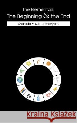 The Elementals: The Beginning & the End Sharada M Subrahmanyam   9781482849127 Partridge India - książka