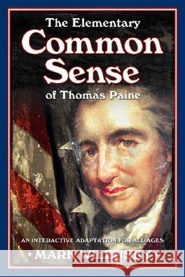 The Elementary Common Sense of Thomas Paine: An Interactive Adaptation for All Ages Mark Wilensky 9781932714364 Savas Beatie - książka