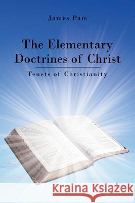 The Elementary Doctrines of Christ: Tenets of Christianity Pam, James 9781481787796 Authorhouse - książka