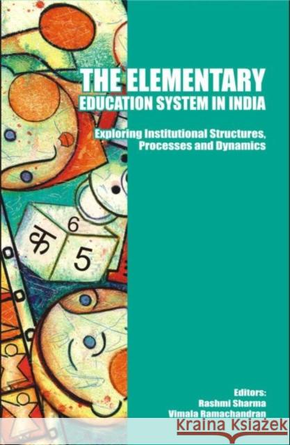 The Elementary Education System in India: Exploring Institutional Structures, Processes and Dynamics Sharma, Rashmi 9780415483285 Routledge India - książka