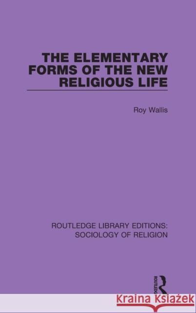 The Elementary Forms of the New Religious Life Roy Wallis 9780367025038 Routledge - książka