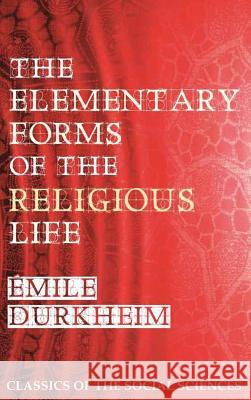 The Elementary Forms of the Religious Life Emile Durkheim Joseph Ward Swain Steven Alan Childress 9781610278287 Quid Pro, LLC - książka