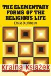 The Elementary Forms of the Religious Life Emile Durkheim 9781613825556 Simon & Brown