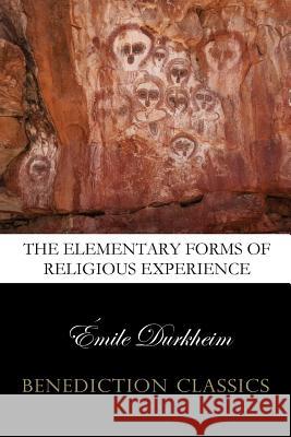 The Elementary Forms of the Religious Life (Unabridged) Emile Durkheim 9781781394687 Benediction Classics - książka