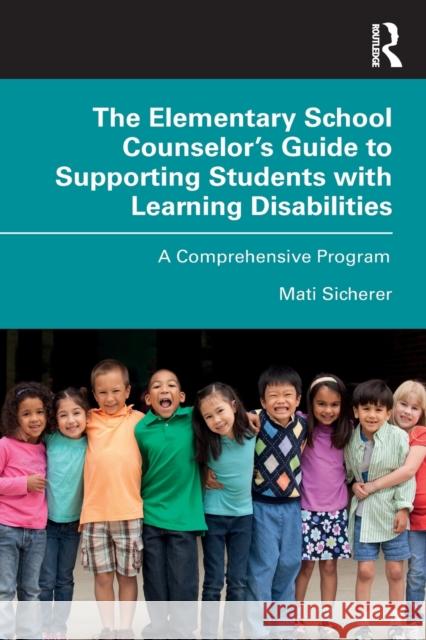 The Elementary School Counselor's Guide to Supporting Students with Learning Disabilities: A Comprehensive Program Sicherer, Mati 9780367430467 Routledge - książka