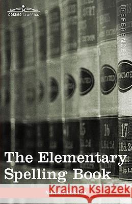 The Elementary Spelling Book: Being an Improvement on the American Spelling Book Noah Webster 9781605209555 Cosimo Classics - książka