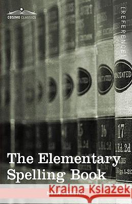 The Elementary Spelling Book: Being an Improvement on the American Spelling Book Noah Webster 9781605209562 Cosimo Classics - książka