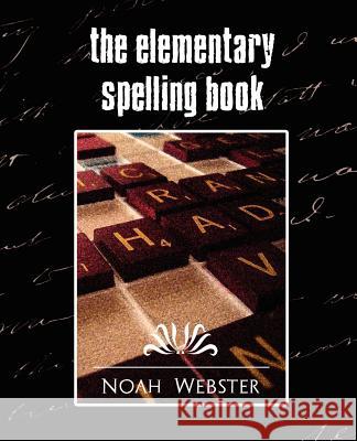 The Elementary Spelling Book (New Edition) Webster Noa 9781594626586 Book Jungle - książka