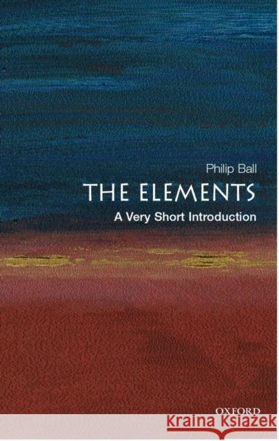 The Elements: A Very Short Introduction Philip Ball 9780192840998 Oxford University Press - książka