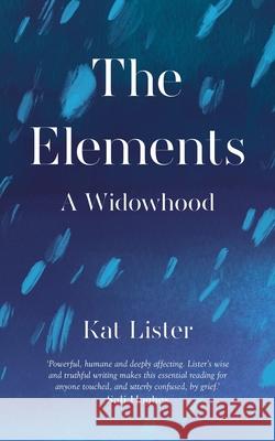 The Elements: A Widowhood Kat Lister   9781785786969 Icon Books - książka