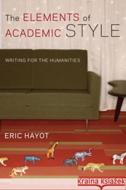 The Elements of Academic Style: Writing for the Humanities Hayot, Eric 9780231168007 John Wiley & Sons - książka